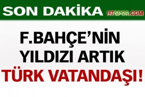 O ARTIK T&Uuml;RK VATANDAŞI
