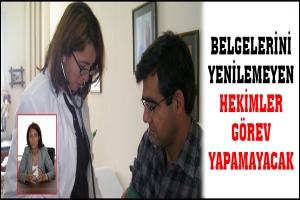 BELGELERİNİ YENİLEMEYEN HEKİMLER G&Ouml;REV YAPAMAYACAK