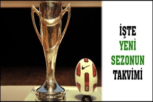 İŞTE YENİ SEZONUN TAKVİMİ