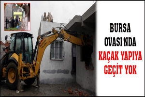 BURSA OVASI'NDA KA&Ccedil;AK YAPIYA GE&Ccedil;İT YOK