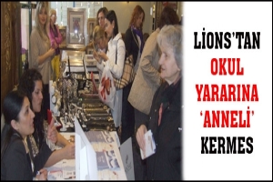 LİONS'TAN OKUL YARARINA 'ANNELİ' KERMES
