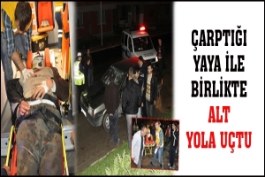 &Ccedil;ARPTIĞI YAYA İLE BİRLİKTE ALT YOLA U&Ccedil;TU