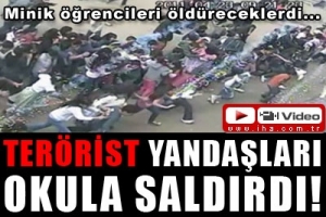 TER&Ouml;RİST YANDAŞLARI OKULA SALDIRDI