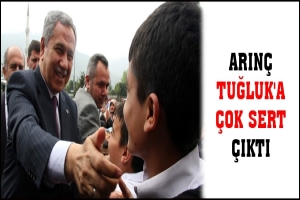 ARIN&Ccedil; TUĞLUK'A &Ccedil;OK SERT &Ccedil;IKTI