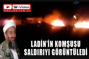 LADİN'İN KOMŞUSU SALDIRIYI G&Ouml;R&Uuml;NT&Uuml;LEDİ
