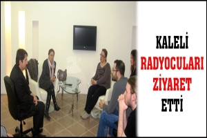 KALELİ RADYOCULARI ZİYARET ETTİ