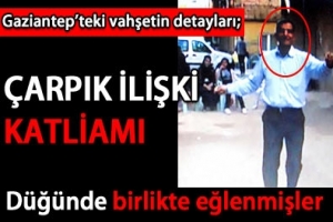 KATLİAMI TETİKLEYEN &Ccedil;ARPIK İLİŞKİ Mİ?