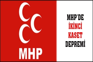 MHP'DE İKİNCİ KASET DEPREMİ