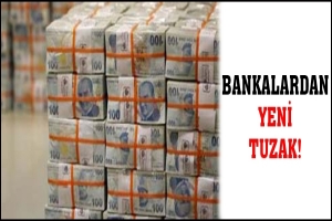 BANKALARDAN YENİ TUZAK!