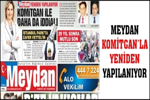 MEYDAN KOMİTGAN'LA YENİDEN YAPILANIYOR