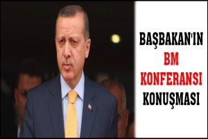 BAŞBAKAN'IN BM KONFERANSI KONUŞMASI