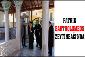 PATRİK BARTHOLOMEOS ZEYTİNBAĞI'NDA