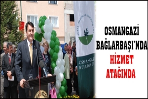 OSMANGAZİ BAĞLARBAŞI'NDA HİZMET ATAĞINDA