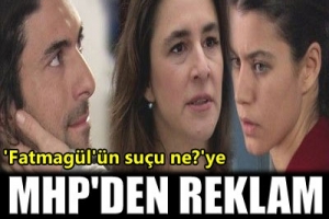 MHP'DEN 'FATMAG&Uuml;L'&Uuml;N SU&Ccedil;U NE?'YE REKLAM