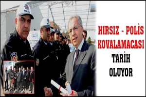 HIRSIZ-POLİS KOVALAMACASI TARİH OLUYOR