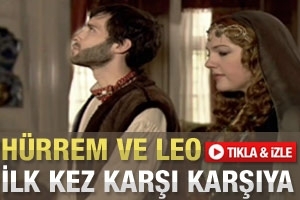 H&Uuml;RREM VE LEO İLK KEZ KARŞI KARŞIYA