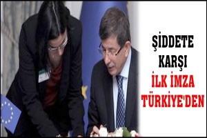 ŞİDDETE KARŞI İLK İMZA T&Uuml;RKİYE'DEN