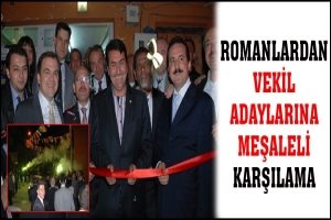 ROMANLARDAN VEKİL ADAYLARINA MEŞALELİ KARŞILAMA