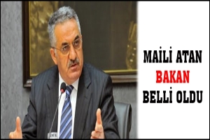MAİLİ ATAN BAKAN BELLİ OLDU