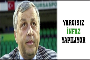 YARGISIZ İNFAZ YAPILIYOR