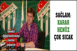 SAĞLAM: KARAR  HEN&Uuml;Z &Ccedil;OK SICAK