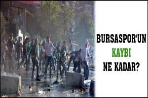 BURSASPOR'UN KAYBI NE KADAR?