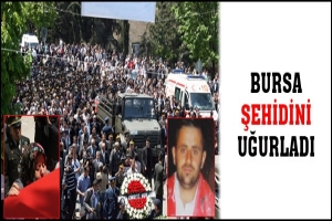 BURSA ŞEHİDİNİ G&Ouml;ZYAŞLARI İLE UĞURLADI