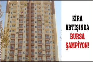KİRA ARTIŞINDA BURSA ŞAMPİYON!