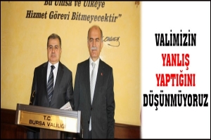 VALİMİZİN YANLIŞ YAPTIĞINI D&Uuml;Ş&Uuml;NM&Uuml;YORUZ
