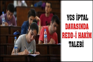 YGS İPTAL DAVASINDA REDD-İ HAKİM TALEBİ