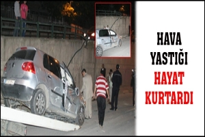 HAVA YASTIĞI HAYAT KURTARDI