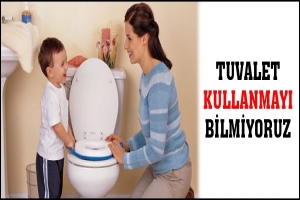 TUVALET KULLANMAYI BİLMİYORUZ