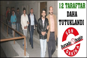 12 TARAFTAR DAHA TUTUKLANDI
