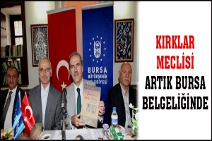 KIRKLAR MECLİSİ ARTIK BURSA BELGELİĞİNDE