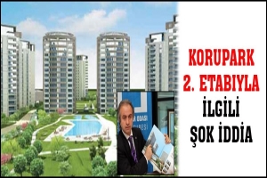 KORUPARK 2. ETABIYLA İLGİLİ ŞOK İDDİA