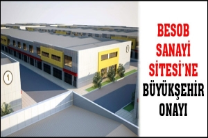 BESOB SANAYİ SİTESİ'NE B&Uuml;Y&Uuml;KŞEHİR ONAYI