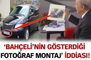 BAH&Ccedil;ELİ'NİN G&Ouml;STERDİĞİ FOTOĞRAF MONTAJ İDDİASI