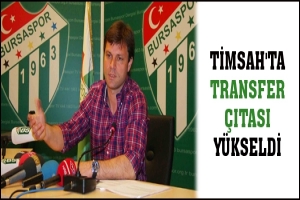 TİMSAH'TA TRANSFER &Ccedil;ITASI Y&Uuml;KSELDİ
