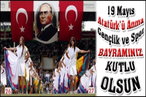 19 MAYIS ATAT&Uuml;RK'&Uuml; ANMA GEN&Ccedil;LİK VE SPOR BAYRAMINIZ KUTLU OLSUN