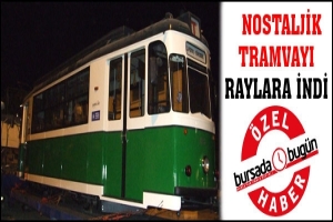 &Ouml;ZEL HABER... NOSTALJİK TRAMVAY RAYLARA İNDİ