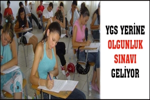 YGS YERİNE OLGUNLUK SINAVI GELİYOR
