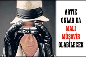 ARTIK ONLAR DA MALİ M&Uuml;ŞAVİR OLABİLECEK