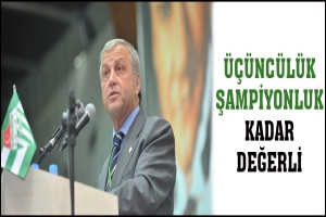 &Uuml;&Ccedil;&Uuml;NC&Uuml;L&Uuml;K ŞAMPİYONLUK KADAR DEĞERLİ