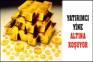 YATIRIMCI YİNE ALTINA KOŞUYOR