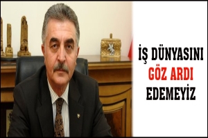 İŞ D&Uuml;NYASINI G&Ouml;Z ARDI EDEMEYİZ