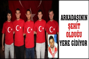 ARKADAŞININ ŞEHİT OLDUĞU YERE G&Ouml;REVE GİDİYOR