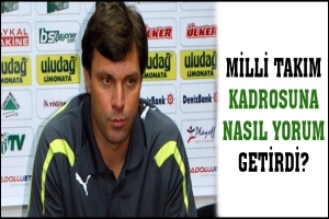 MİLLİ TAKIM KADROSUNA NASIL YORUM GETİRDİ