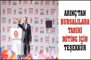 ARIN&Ccedil;'TAN BURSALILARA TARİHİ MİTİNG İ&Ccedil;İN TEŞEKK&Uuml;R