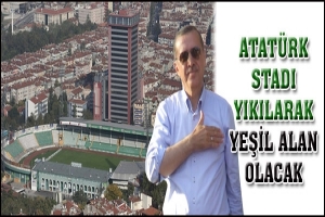 ATAT&Uuml;RK STADI YIKILARAK YEŞİL ALAN OLACAK