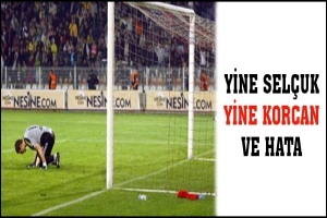 YİNE SEL&Ccedil;UK YİNE KORCAN VE HATA